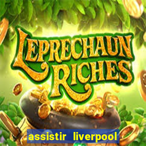 assistir liverpool no futemax
